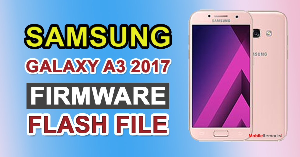 Samsung Galaxy A3 2017 Firmware Flash File (Stock ROM)