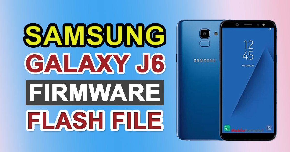 Samsung Galaxy J6 Stock Firmware Flash File (Stock ROM)